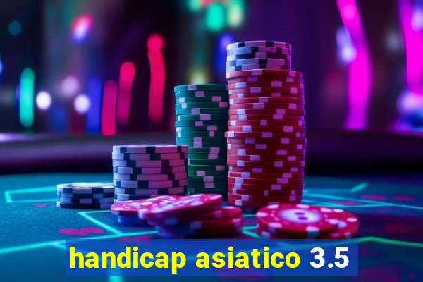 handicap asiatico 3.5