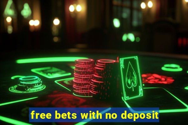 free bets with no deposit