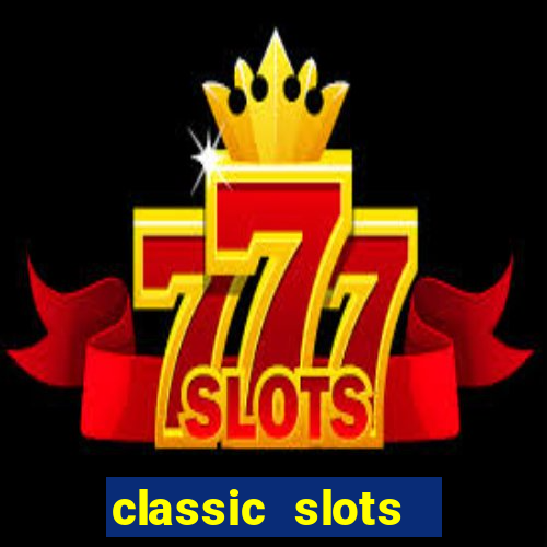 classic slots  legend slots