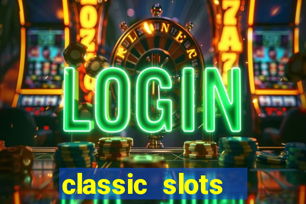 classic slots  legend slots