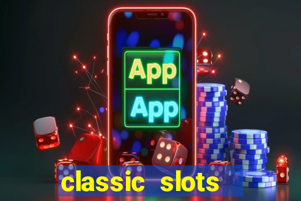 classic slots  legend slots