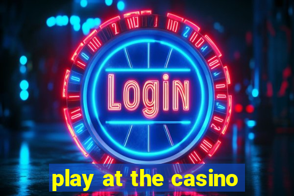 play at the casino