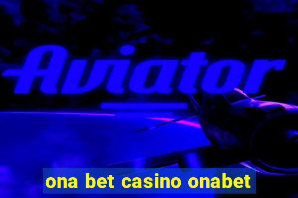 ona bet casino onabet