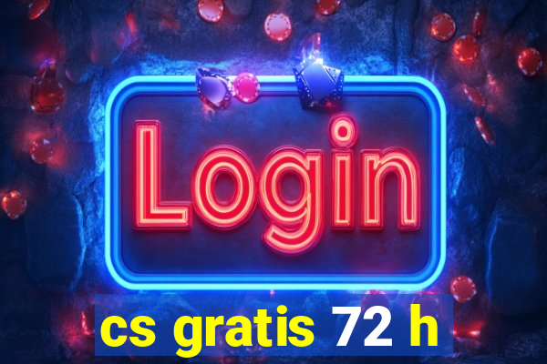 cs gratis 72 h