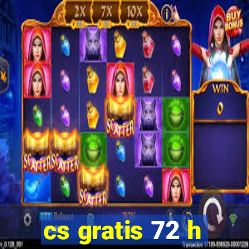 cs gratis 72 h