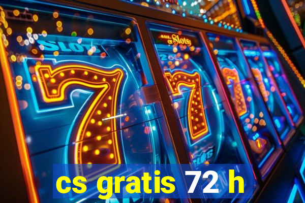 cs gratis 72 h