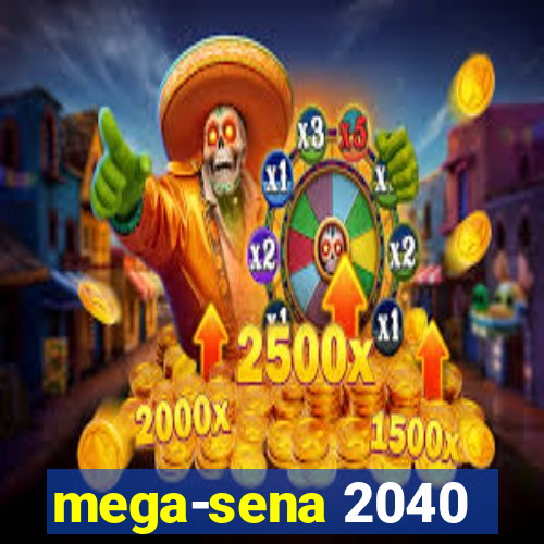 mega-sena 2040