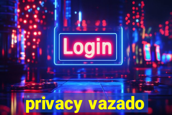 privacy vazado