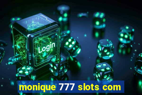 monique 777 slots com