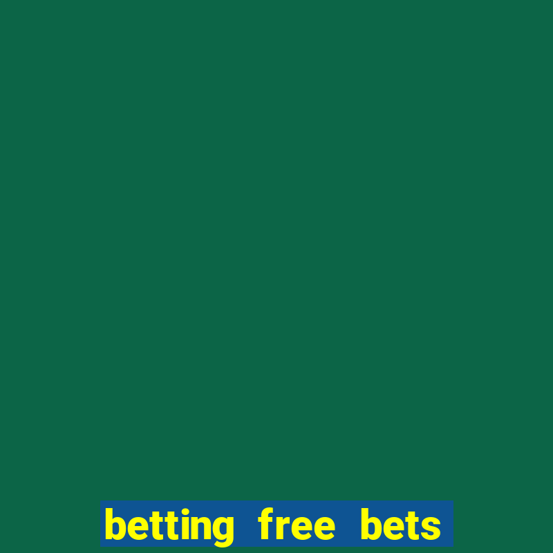 betting free bets no deposit