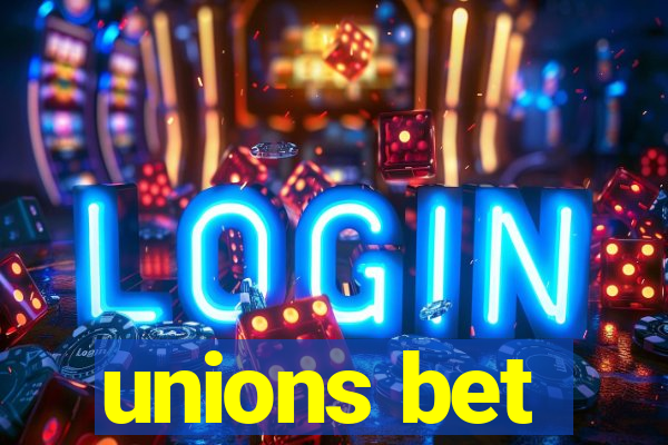 unions bet