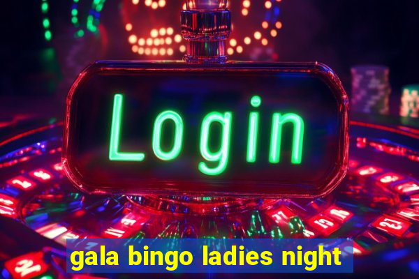 gala bingo ladies night