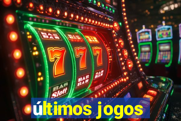 últimos jogos