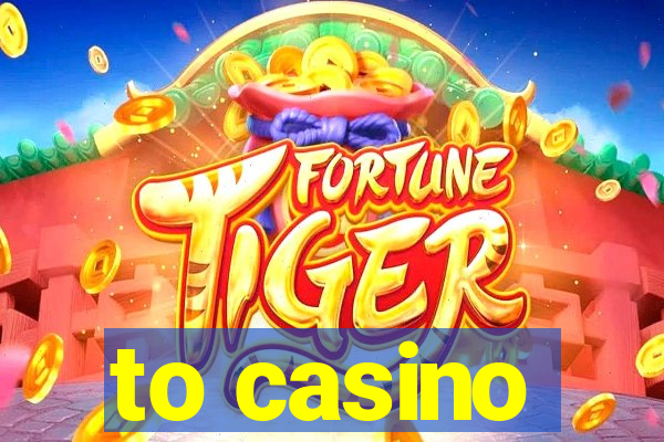 to casino