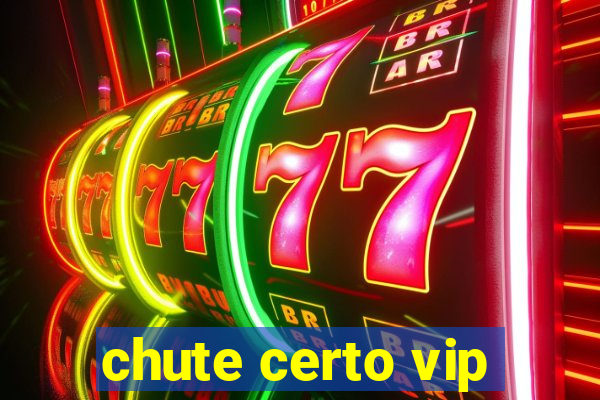 chute certo vip