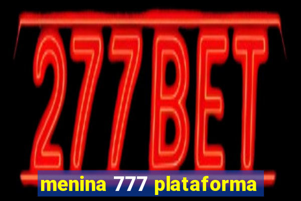 menina 777 plataforma