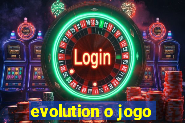 evolution o jogo