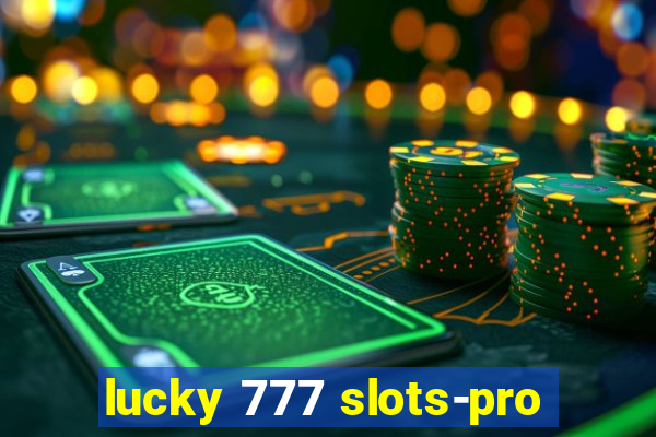 lucky 777 slots-pro