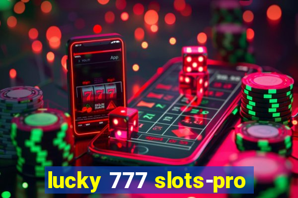 lucky 777 slots-pro