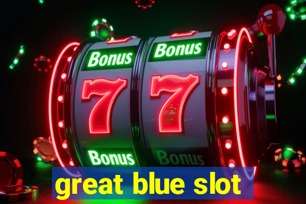 great blue slot