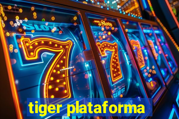 tiger plataforma