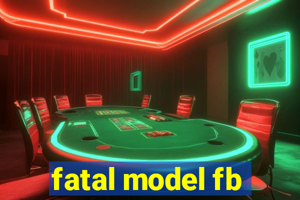 fatal model fb