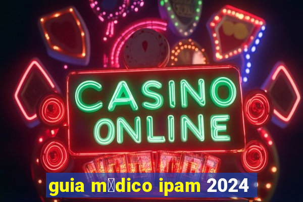 guia m茅dico ipam 2024