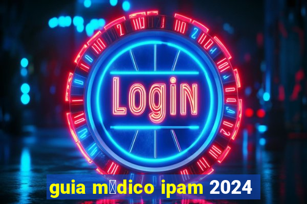 guia m茅dico ipam 2024