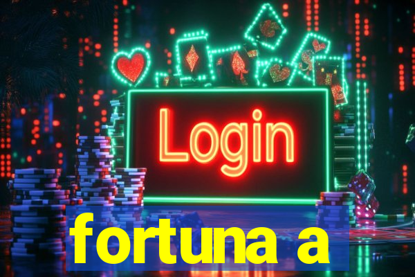 fortuna a