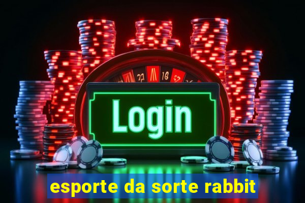 esporte da sorte rabbit