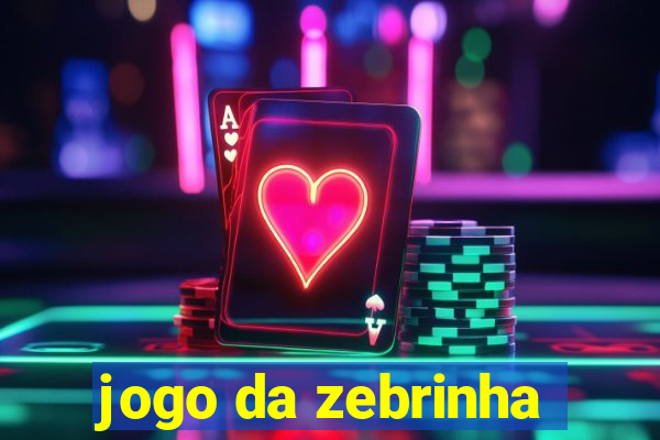 jogo da zebrinha