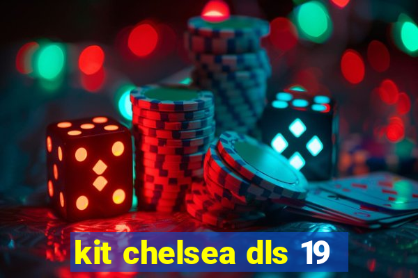 kit chelsea dls 19