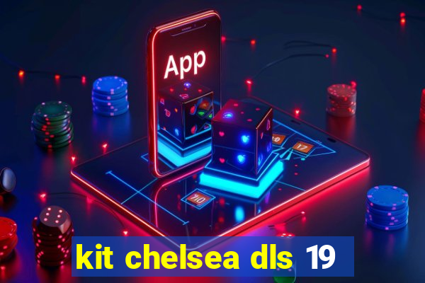 kit chelsea dls 19