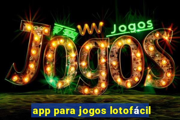 app para jogos lotofácil