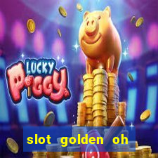 slot golden oh yeah casino slots