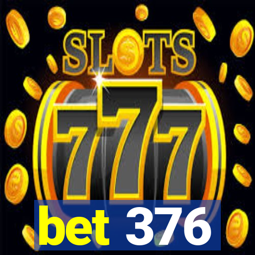 bet 376