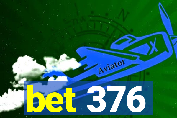 bet 376