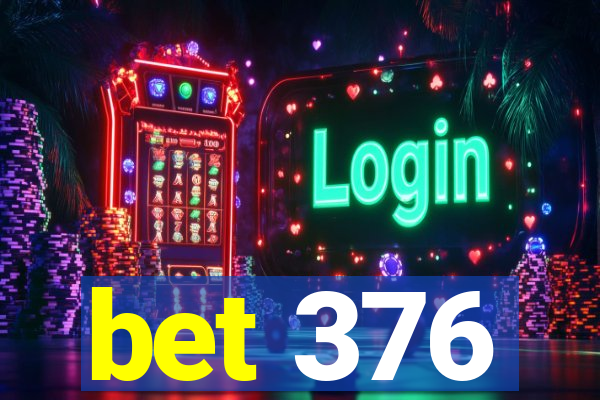 bet 376