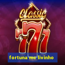 fortuna mc livinho