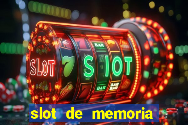 slot de memoria ram parou de funcionar