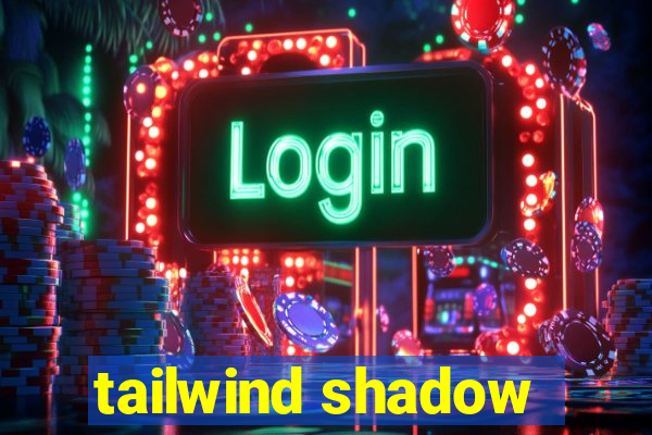 tailwind shadow