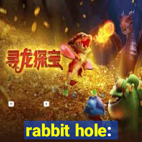 rabbit hole: