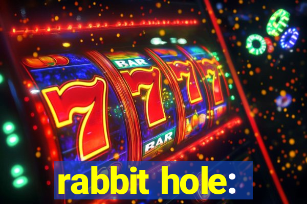 rabbit hole: