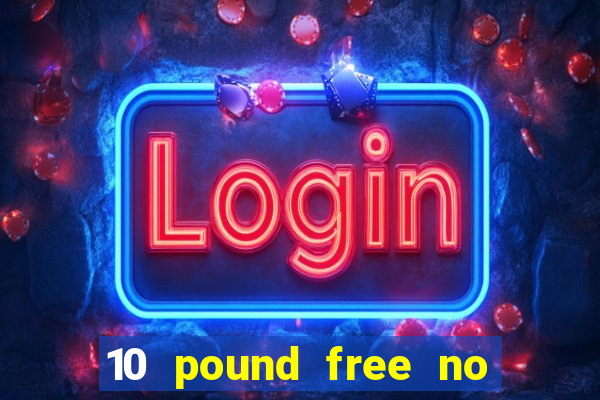 10 pound free no deposit casino bonus