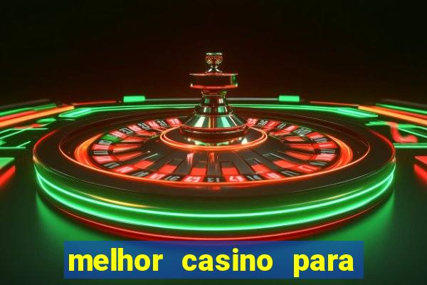 melhor casino para ganhar dinheiro