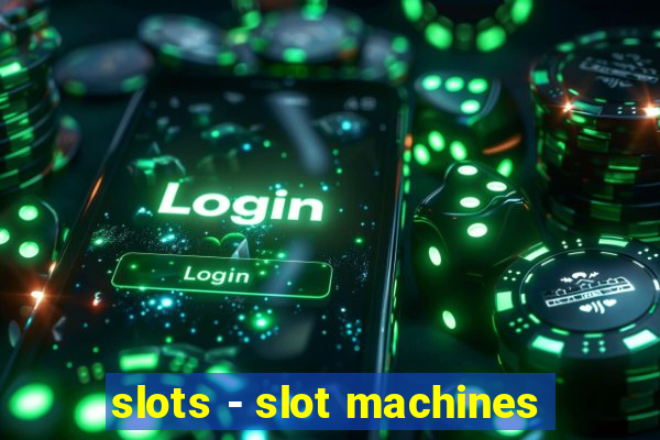 slots - slot machines