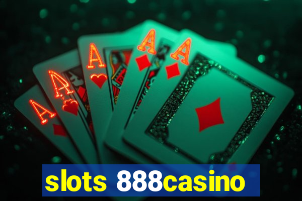 slots 888casino