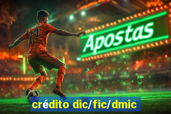 crédito dic/fic/dmic