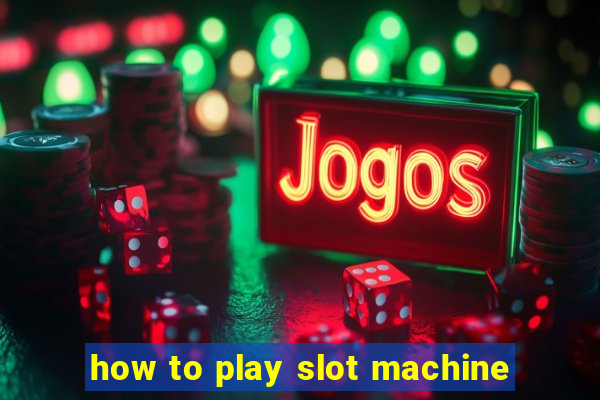 how to play slot machine