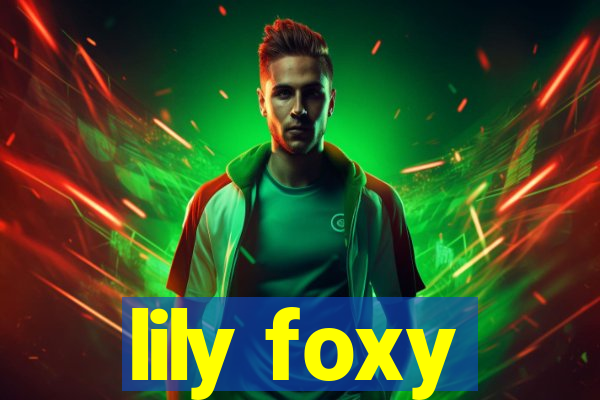 lily foxy